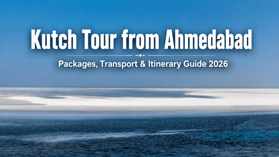 Kutch Tour from Ahmedabad — Packages, Transport & Itinerary (2026)