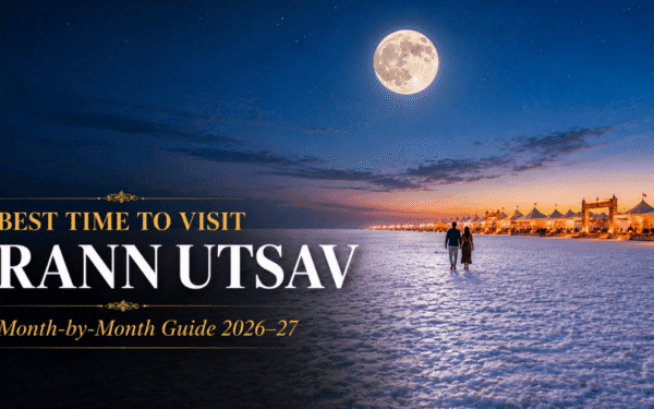 Best Time to Visit Rann Utsav — Month-by-Month Guide (2026-27)