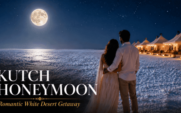 Kutch Honeymoon Package — A Romantic White Desert Getaway (2026)