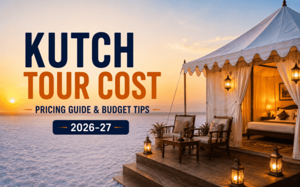 Kutch Tour Cost — Complete Pricing Guide & Budget Tips (2026-27)
