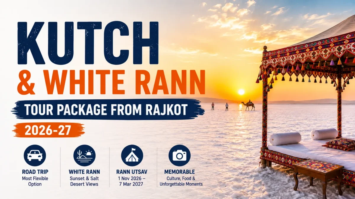 Kutch and White Rann Tour Package from Rajkot 2026-27 — Road Trip, Itinerary & Rann Utsav Guide