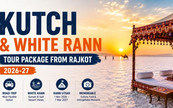 Kutch and White Rann Tour Package from Rajkot 2026-27 — Road Trip, Itinerary & Rann Utsav Guide