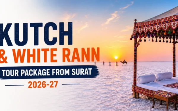 Kutch and White Rann Tour Package from Surat 2026-27 — Road, Train & Rann Utsav Guide