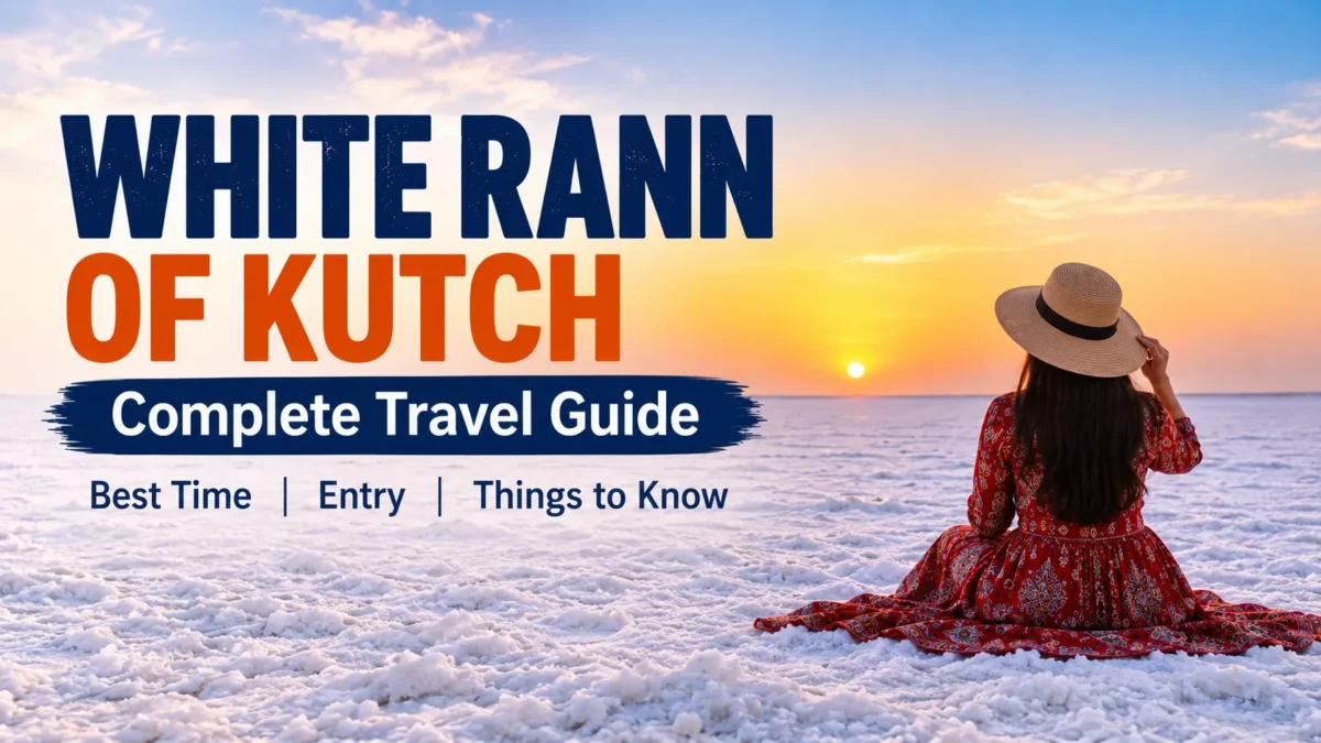 White Rann of Kutch: Complete Travel Guide, Best Time to Visit, Entry & Things to Know